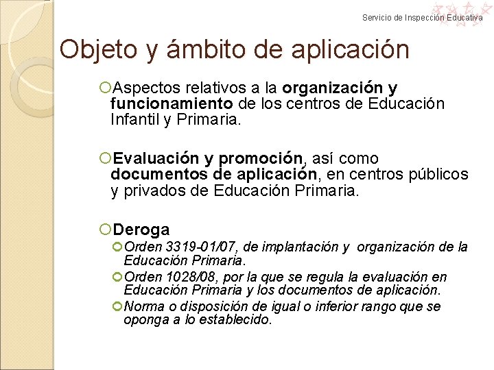 Servicio de Inspección Educativa Objeto y ámbito de aplicación Aspectos relativos a la organización Servicio de Inspección Educativa Objeto y ámbito de aplicación Aspectos relativos a la organización