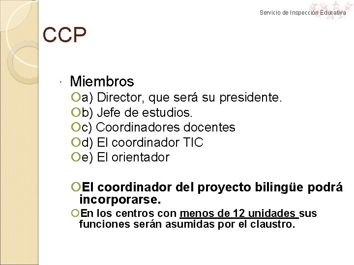 Servicio de Inspección Educativa CCP Miembros a) Director, que será su presidente. b) Jefe Servicio de Inspección Educativa CCP Miembros a) Director, que será su presidente. b) Jefe