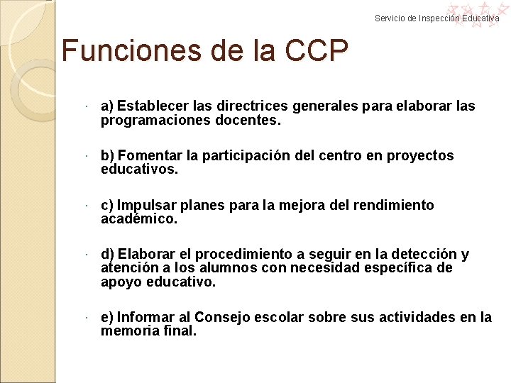 Servicio de Inspección Educativa Funciones de la CCP a) Establecer las directrices generales para Servicio de Inspección Educativa Funciones de la CCP a) Establecer las directrices generales para