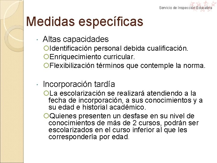 Servicio de Inspección Educativa Medidas específicas Altas capacidades Identificación personal debida cualificación. Enriquecimiento curricular. Servicio de Inspección Educativa Medidas específicas Altas capacidades Identificación personal debida cualificación. Enriquecimiento curricular.