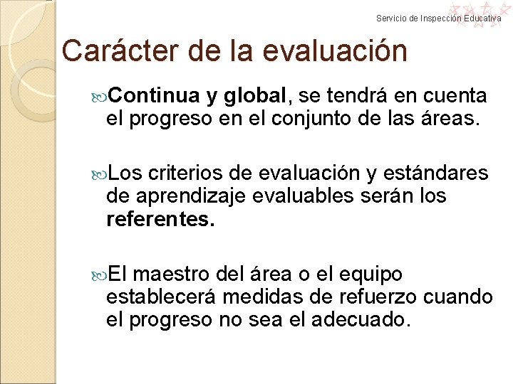 Servicio de Inspección Educativa Carácter de la evaluación Continua y global, se tendrá en Servicio de Inspección Educativa Carácter de la evaluación Continua y global, se tendrá en