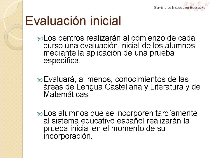 Servicio de Inspección Educativa Evaluación inicial Los centros realizarán al comienzo de cada curso Servicio de Inspección Educativa Evaluación inicial Los centros realizarán al comienzo de cada curso
