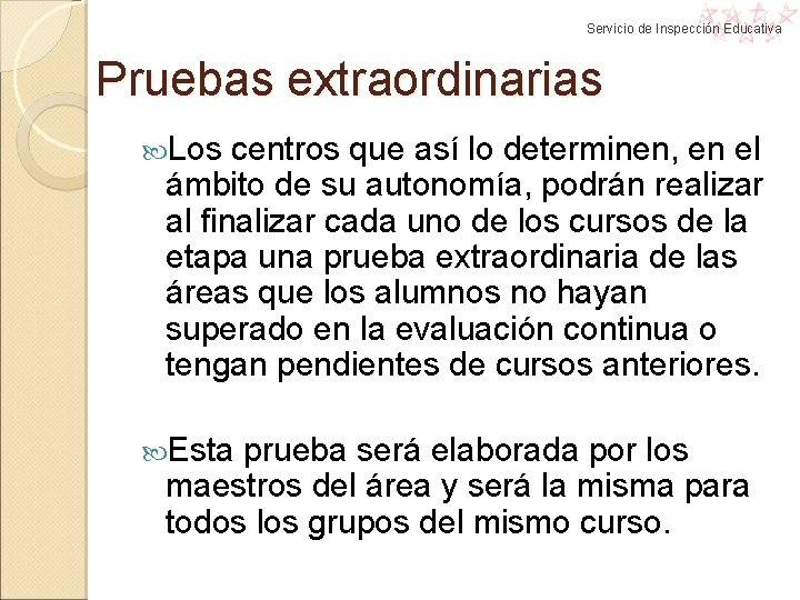 Servicio de Inspección Educativa Pruebas extraordinarias Los centros que así lo determinen, en el Servicio de Inspección Educativa Pruebas extraordinarias Los centros que así lo determinen, en el