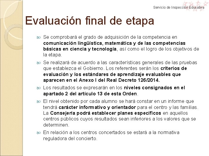 Servicio de Inspección Educativa Evaluación final de etapa Se comprobará el grado de adquisición Servicio de Inspección Educativa Evaluación final de etapa Se comprobará el grado de adquisición