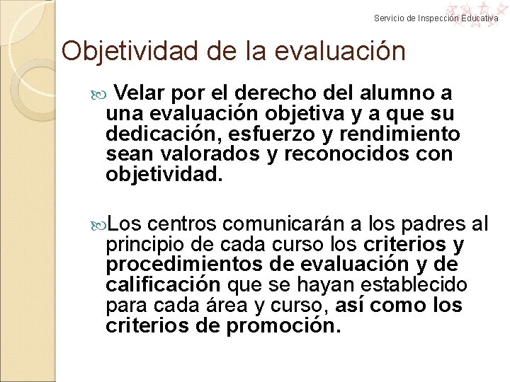 Servicio de Inspección Educativa Objetividad de la evaluación Velar por el derecho del alumno Servicio de Inspección Educativa Objetividad de la evaluación Velar por el derecho del alumno