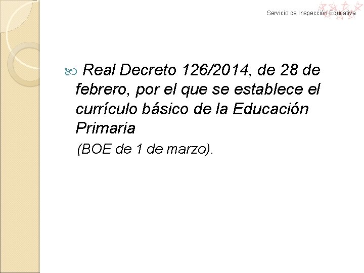 Servicio de Inspección Educativa Real Decreto 126/2014, de 28 de febrero, por el que Servicio de Inspección Educativa Real Decreto 126/2014, de 28 de febrero, por el que
