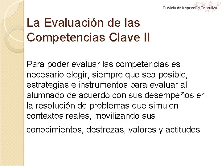 Servicio de Inspección Educativa La Evaluación de las Competencias Clave II Para poder evaluar Servicio de Inspección Educativa La Evaluación de las Competencias Clave II Para poder evaluar