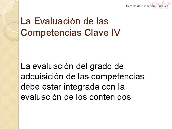Servicio de Inspección Educativa La Evaluación de las Competencias Clave IV La evaluación del Servicio de Inspección Educativa La Evaluación de las Competencias Clave IV La evaluación del