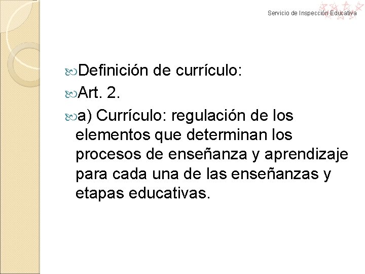 Servicio de Inspección Educativa Definición Art. de currículo: 2. a) Currículo: regulación de los Servicio de Inspección Educativa Definición Art. de currículo: 2. a) Currículo: regulación de los