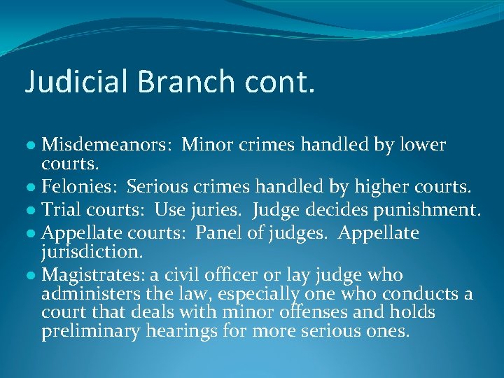 Judicial Branch cont. ● Misdemeanors: Minor crimes handled by lower courts. ● Felonies: Serious