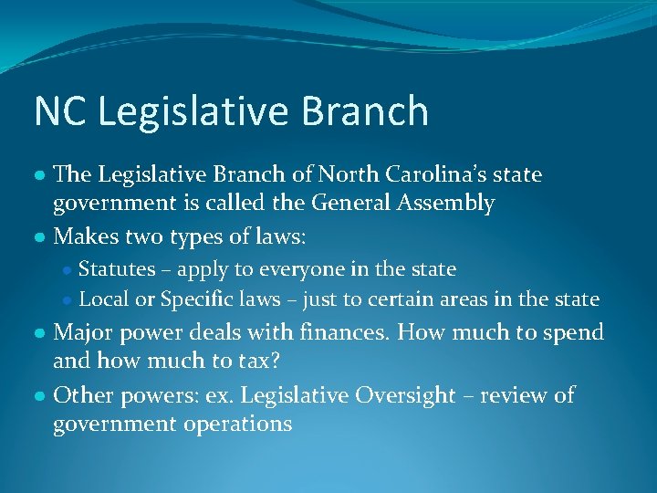 NC Legislative Branch ● The Legislative Branch of North Carolina’s state government is called
