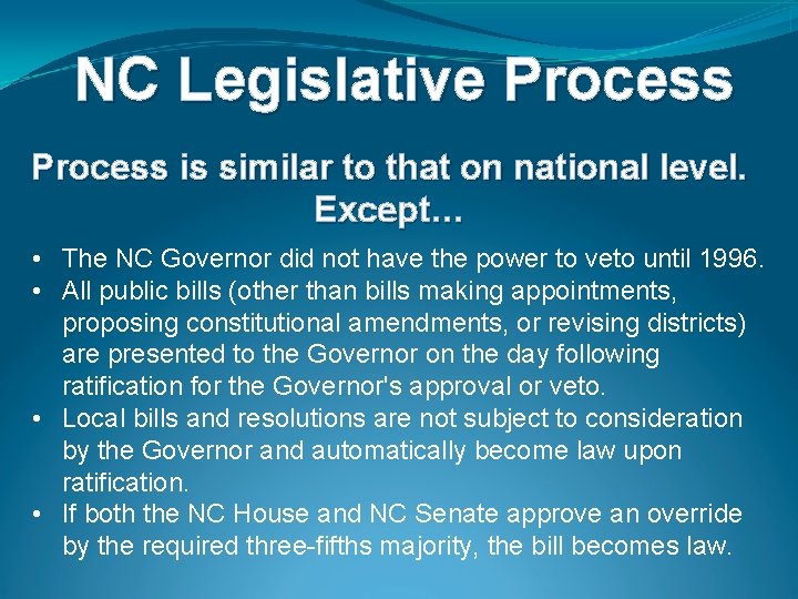 NC Legislative Process is similar to that on national level. Except… • The NC