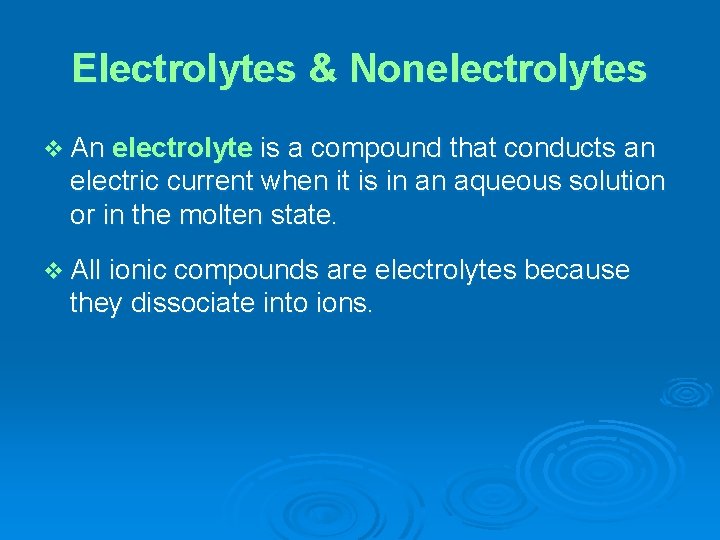 Electrolytes & Nonelectrolytes v An electrolyte is a compound that conducts an electric current