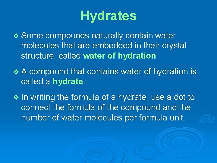 Hydrates v Some compounds naturally contain water molecules that are embedded in their crystal