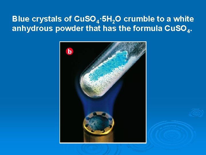 Blue crystals of Cu. SO 4· 5 H 2 O crumble to a white