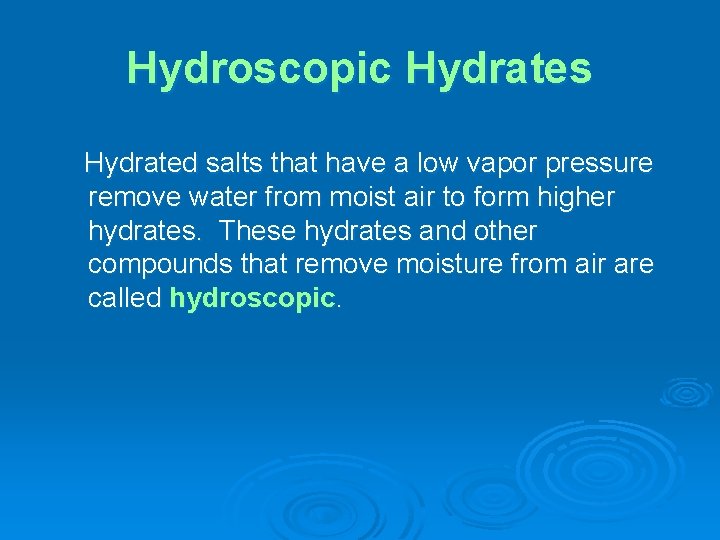 Hydroscopic Hydrates Hydrated salts that have a low vapor pressure remove water from moist