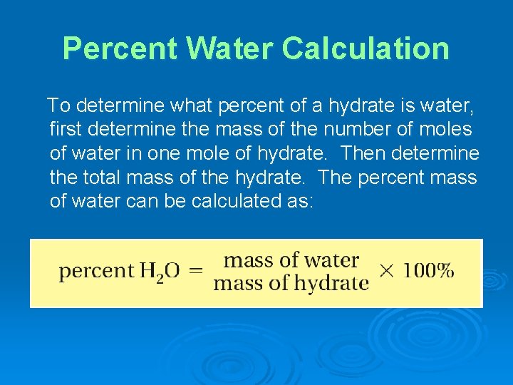 Percent Water Calculation To determine what percent of a hydrate is water, first determine