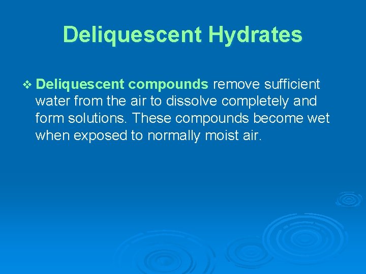 Deliquescent Hydrates v Deliquescent compounds remove sufficient water from the air to dissolve completely