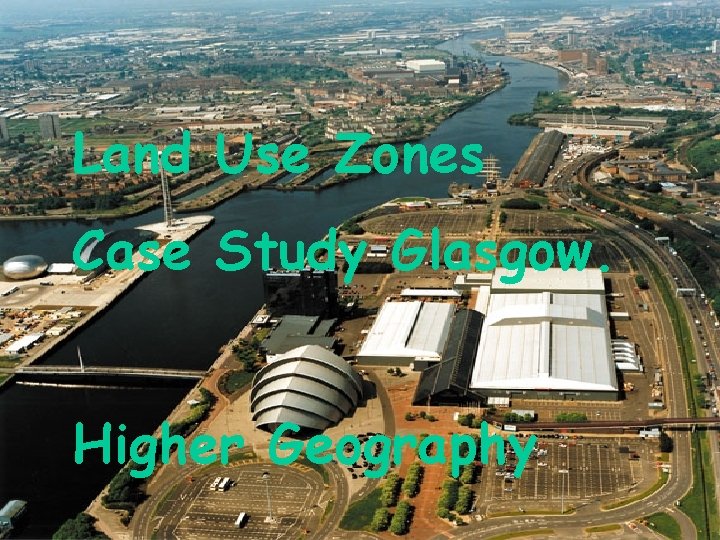 Land Use Zones Case Study Glasgow. Higher Geography Land Use Zones 