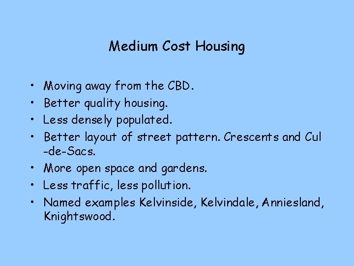 Medium Cost Housing • • Moving away from the CBD. Better quality housing. Less