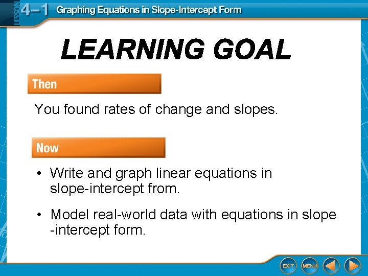 You found rates of change and slopes. • Write and graph linear equations in