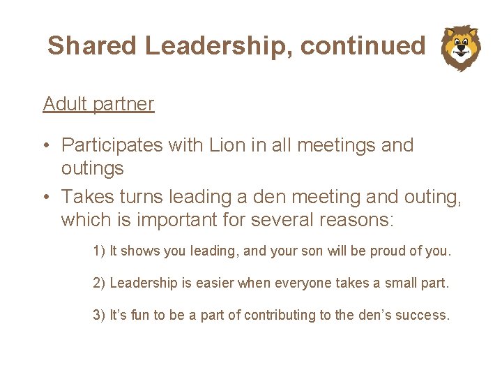 Shared Leadership, continued Adult partner • Participates with Lion in all meetings and outings