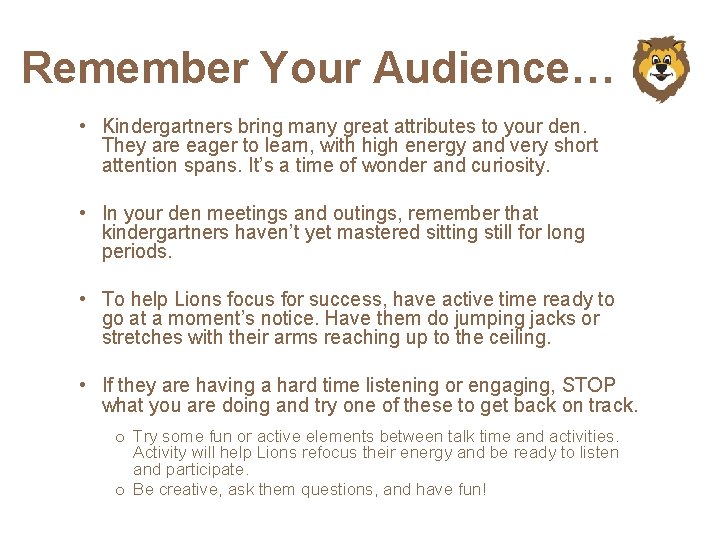 Remember Your Audience… • Kindergartners bring many great attributes to your den. They are