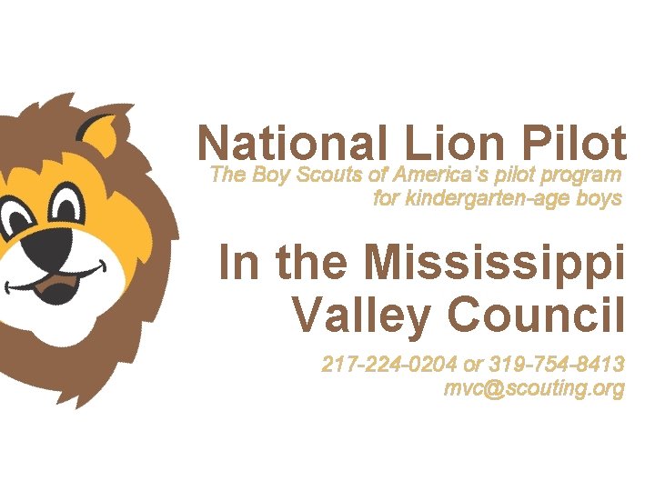 National Lion Pilot The Boy Scouts of America’s pilot program for kindergarten-age boys In