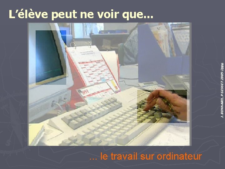 J. BONNARD, P GESSET 2005 -2006 L’élève peut ne voir que. . . le
