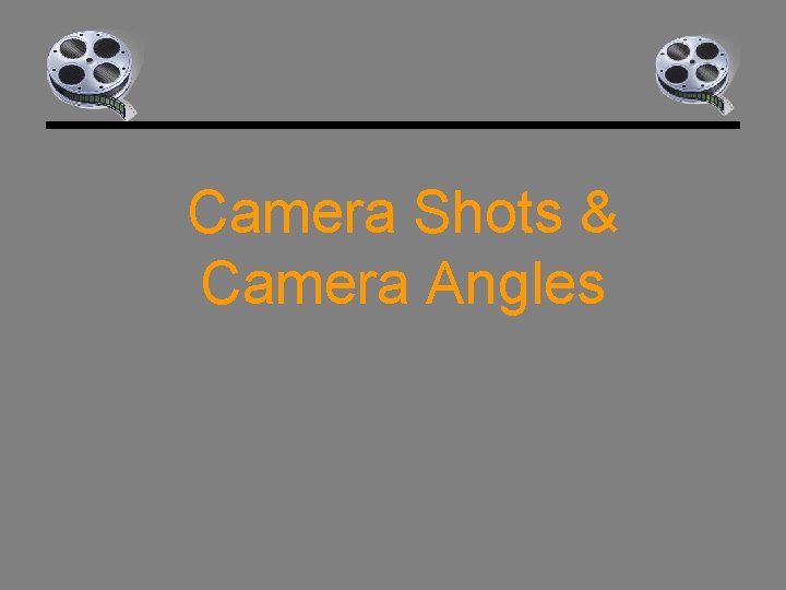 Camera Shots & Camera Angles 