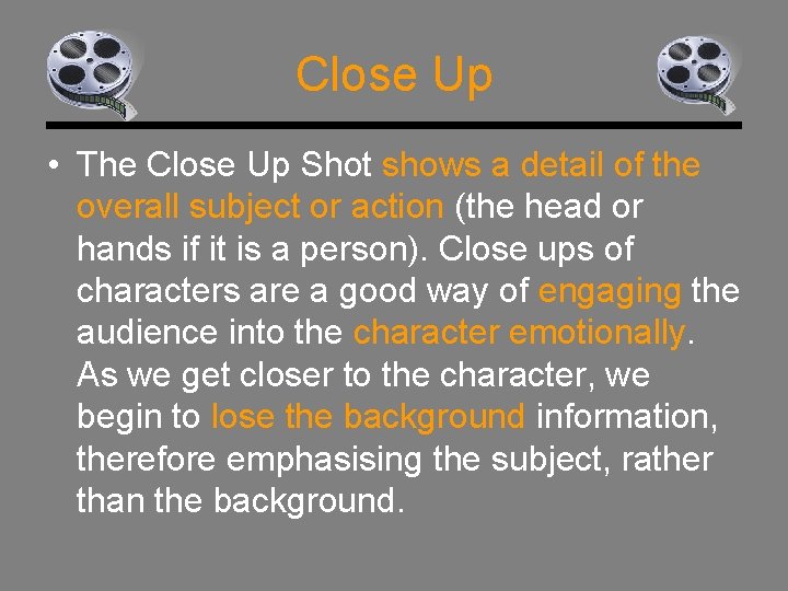 Close Up • The Close Up Shot shows a detail of the overall subject