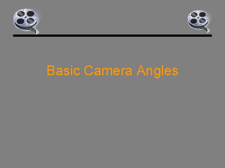 Basic Camera Angles 