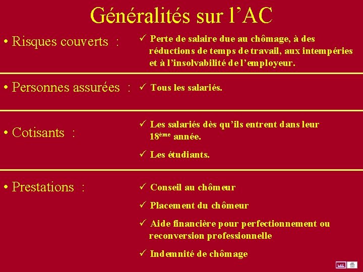 Généralités sur l’AC • Risques couverts : ü Perte de salaire due au chômage,