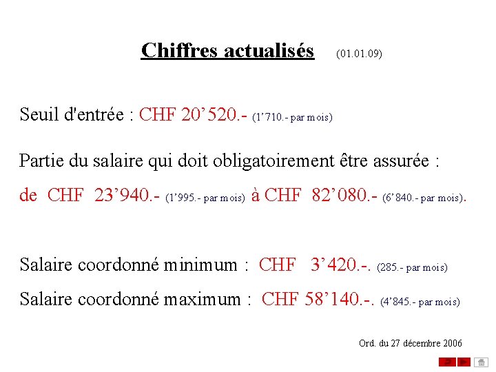 Chiffres actualisés (01. 09) Seuil d'entrée : CHF 20’ 520. - (1’ 710. -