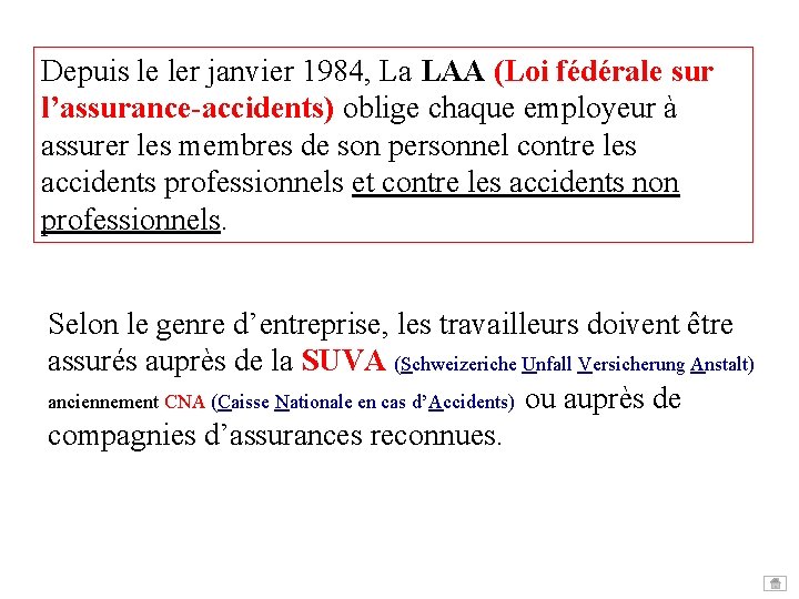 Depuis le ler janvier 1984, La LAA (Loi fédérale sur l’assurance-accidents) oblige chaque employeur