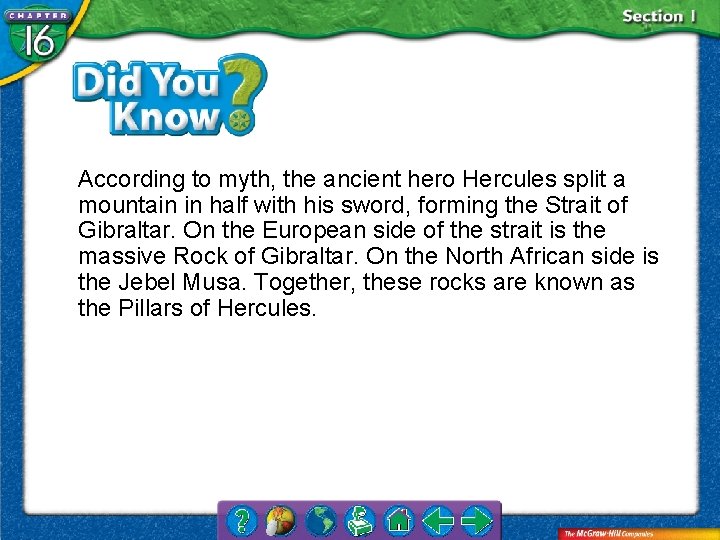 According to myth, the ancient hero Hercules split a mountain in half with his