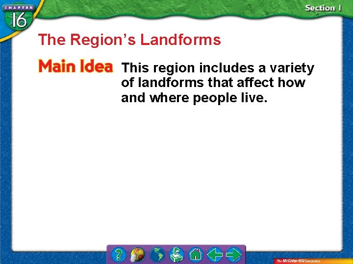 The Region’s Landforms This region includes a variety of landforms that affect how and