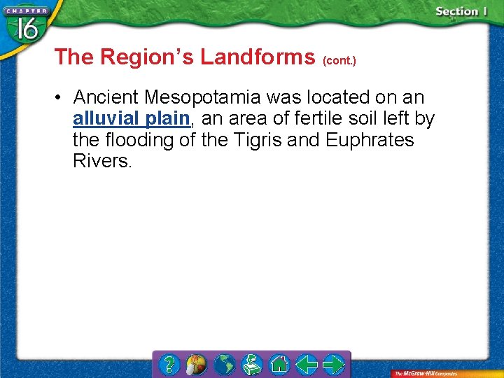 The Region’s Landforms (cont. ) • Ancient Mesopotamia was located on an alluvial plain,