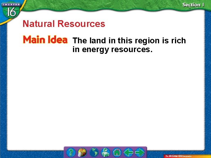 Natural Resources The land in this region is rich in energy resources. 