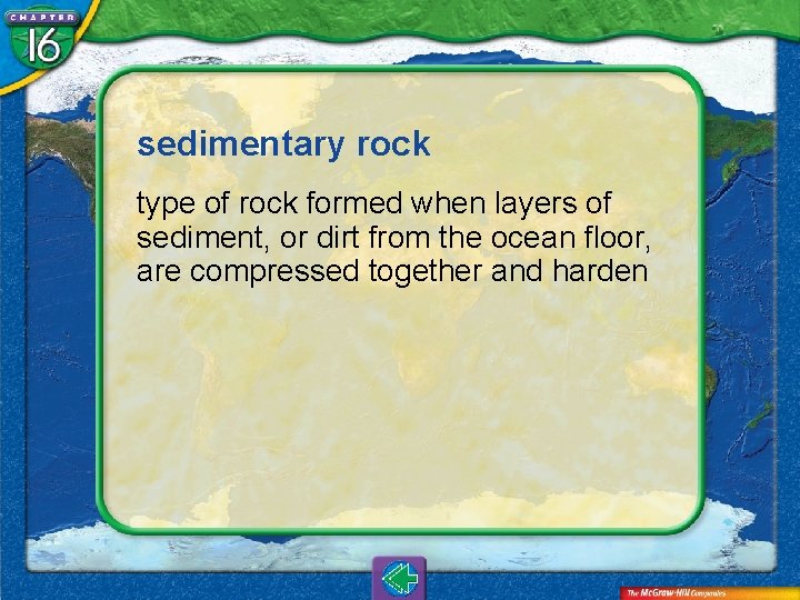 sedimentary rock type of rock formed when layers of sediment, or dirt from the