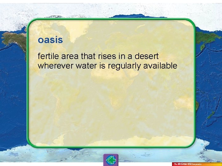 oasis fertile area that rises in a desert wherever water is regularly available 