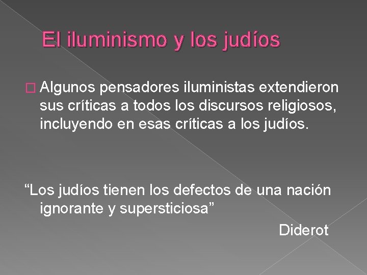 El iluminismo y los judíos � Algunos pensadores iluministas extendieron sus críticas a todos