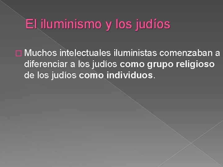 El iluminismo y los judíos � Muchos intelectuales iluministas comenzaban a diferenciar a los