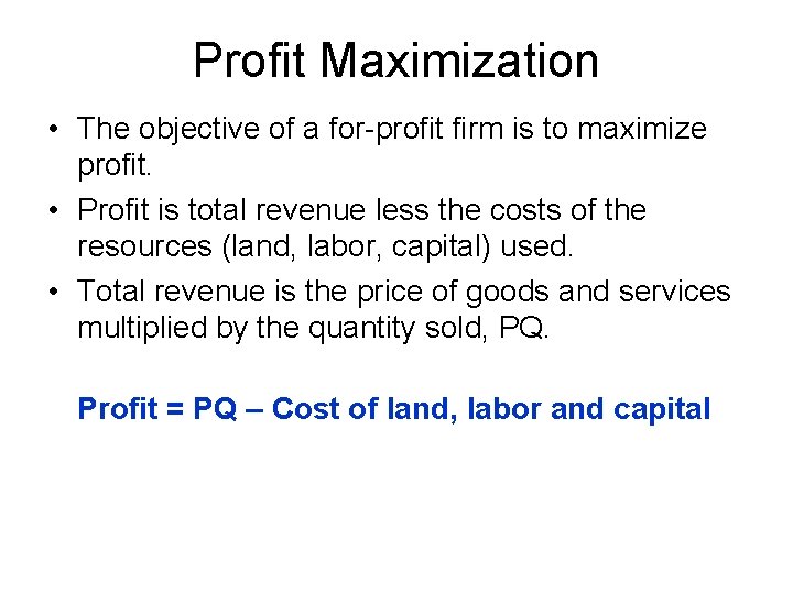 Profit Maximization • The objective of a for-profit firm is to maximize profit. •
