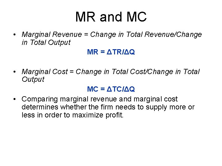 MR and MC • Marginal Revenue = Change in Total Revenue/Change in Total Output