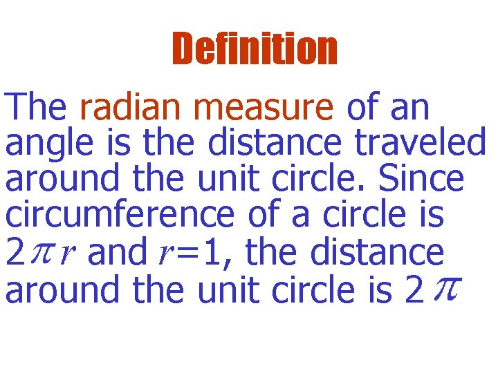 Definition The radian measure of an angle is the distance traveled around the unit