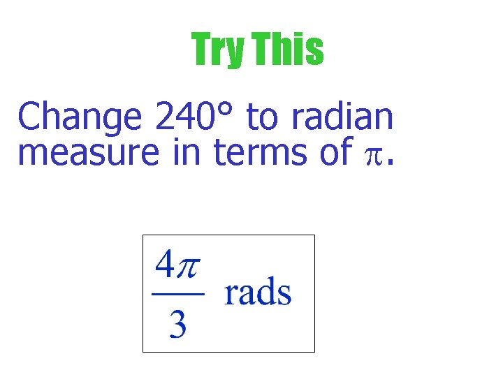 Try This Change 240° to radian measure in terms of . 