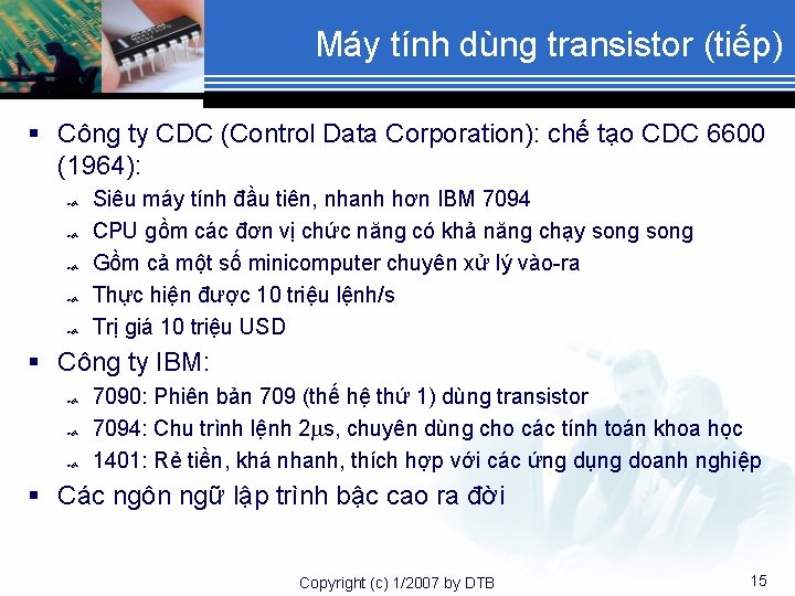 Máy tính dùng transistor (tiếp) § Công ty CDC (Control Data Corporation): chế tạo