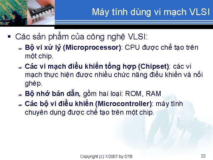 Máy tính dùng vi mạch VLSI § Các sản phẩm của công nghệ VLSI:
