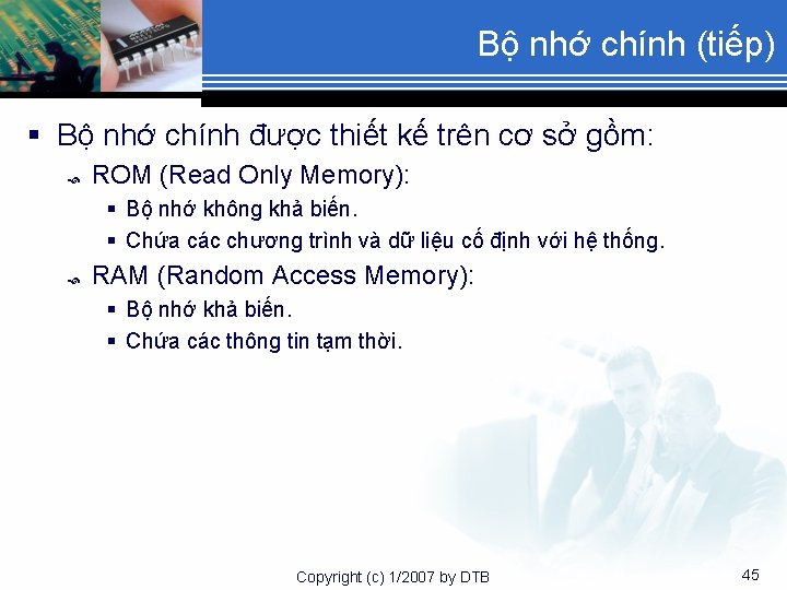 Bộ nhớ chính (tiếp) § Bộ nhớ chính được thiết kế trên cơ sở